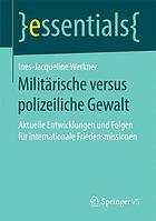 Militärische versus polizeiliche Gewalt aktuelle Entwicklungen und Folgen für internationale Friedensmissionen