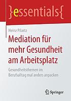 Mediation für mehr Gesundheit am Arbeitsplatz : Gesundheitsthemen im Berufsalltag mal anders anpacken