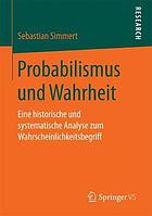 Probabilismus und Wahrheit : eine historische und systematische Analyse zum Wahrscheinlichkeitsbegriff