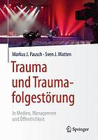 Trauma und Traumafolgestörung : In Medien, Management und Öffentlichkeit