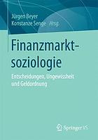 Finanzmarktsoziologie : Entscheidungen, Ungewissheit und Geldordnung