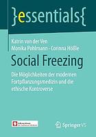 Social freezing : die Möglichkeiten der modernen Fortpflanzungsmedizin und die ethische Kontroverse