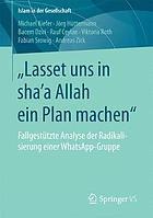 "Lasset uns in sha'a Allah ein Plan machen" : fallgestützte Analyse der Radikalisierung einer WhatsApp-Gruppe