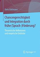 Chancengerechtigkeit und Integration durch frühe (Sprach-)Förderung? theoretische Reflexionen und empirische Einblicke