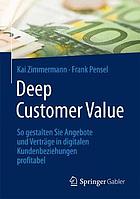 Deep Customer Value So gestalten Sie Angebote und Verträge in digitalen Kundenbeziehungen profitabel