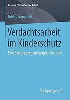 Verdachtsarbeit im Kinderschutz : eine berufsbezogene Vergleichsstudie