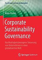 Corporate Sustainability Governance : nachhaltigkeitsbezogene Steuerung von Unternehmen in einer globalisierten Welt