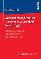 Wissenschaft und Politik im Leben von Max Steenbeck (1904-1981) : Betatron, Röntgenblitz, Gasultrazentrifuge und Dynamotheorien