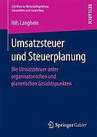 Umsatzsteuer und Steuerplanung die Umsatzsteuer unter organisatorischen und planerischen Gesichtspunkten