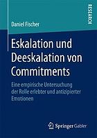 Eskalation und Deeskalation von Commitments eine empirische Untersuchung der Rolle erlebter und antizipierter Emotionen