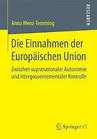 Die Einnahmen der Europäischen Union : zwischen supranationaler Autonomie und intergouvernementaler Kontrolle