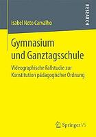 Gymnasium und Ganztagsschule : Videographische Fallstudie zur Konstitution pädagogischer Ordnung