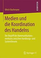 Medien und die Koordination des Handelns der Begriff des Kommunikationsmediums zwischen Handlungs- und Systemtheorie