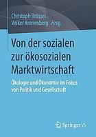 Von der sozialen zur ökosozialen Marktwirtschaft : Ökologie und Ökonomie im Fokus von Politik und Gesellschaft