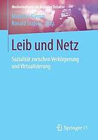 Leib und Netz : Sozialität zwischenVerkörperung und Virtualisierung