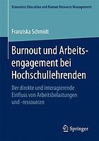 Burnout und Arbeitsengagement bei Hochschullehrenden : der direkte und interagierende Einfluss von Arbeitsbelastungen und -ressourcen