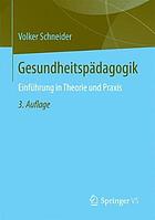 Gesundheitspädagogik : Einführung in Theorie und Praxis