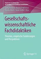 Gesellschaftswissenschaftliche Fachdidaktiken : Theorien, empirische Fundierungen und Perspektiven