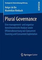 Plural Governance eine management- und organisationstheoretische Analyse sowie Effizienzbewertung von Concurrent Sourcing und Concurrent Exploitation