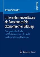 Unternehmenssoftware als Forschungsfeld ökonomischer Bildung : eine qualitative Studie zu ERP-Systemen aus der Sicht von Lernenden und Experten