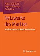 Netzwerke des Marktes : Ordoliberalismus als politische Ökonomie