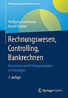 Rechnungswesen, Controlling, Bankrechnen Basiswissen und Prüfungsaufgaben mit Lösungen