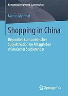 Shopping in China : Dispositive konsumistischer Subjektivation im Alltagsleben chinesischer Studierender