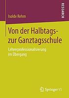 Von der Halbtags- zur Ganztagsschule : Lehrerprofessionalisierung im Übergang