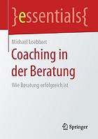 Coaching in der Beratung : wie Beratung erfolgreich ist