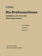 Die Drehmaschinen Drehbänke und verwandte Werkzeugmaschinen. Grundlagen · Bauteile · Bauarten