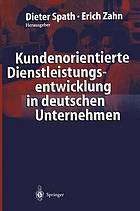 Kundenorientierte Dienstleistungsentwicklung in deutschen Unternehmen : Vom Kunden zur Dienstleistung - Ergebnisse einer empirischen Studie