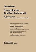 Grundzüge der Strahlenschutztechnik für Bauingenieure, Verfahrenstechniker, Gesundheitsingenieure, Physiker.