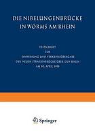 Die Nibelungenbrücke in Worms am Rhein Festschrift zur Einweihung und Verkehrsübergabe der neuen Strassenbrücke über den Rhein am 30. April 1953