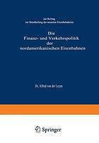 Die Finanz- und Verkehrspolitik der nordamerikanischen Eisenbahnen : ein Beitrag zur Beurtheilung der neuesten Eisenbahnkrisis