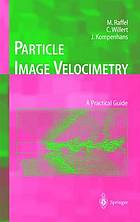 Particle image velocimetry : a practical guide