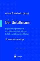 Der Unfallmann : Begutachtung der Folgen von Arbeitsunfällen, privaten Unfällen und Berufskrankheiten