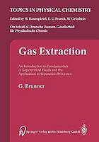 Gas Extraction An Introduction to Fundamentals of Supercritical Fluids and the Application to Separation Processes