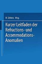 Kurzer Leitfaden der Refractions- und Accommodations-Anomalien : Eine Leicht Fassliche Anleitung zur Brillenbestimmung