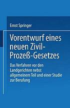 Vorentwurf eines neuen Zivil-Prozeß-Gesetzes Das Verfahren vor den Landgerichten nebst allgemeinem Teil und einer Studie zur Berufung