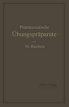 Pharmazeutische Übungspräparate Anleitung zur Darstellung, Erkennung, Prüfung und stöchiometrischen Berechnung von offizinellen chemisch-pharmazeutischen Präparaten.