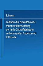 Leitfaden für Zuckerfabrikchemiker zur Untersuchung der in der Zuckerfabrikation vorkommenden Produkte und Hilfsstoffe.