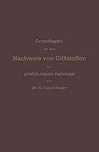 Grundlagen für den Nachweis von Giftstoffen bei gerichtlich-chemischen Untersuchungen : für Chemiker, Pharmazeuten und Mediziner