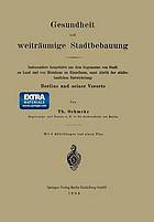 Gesundheit und weiträumige Stadtbebauung : Insbesondere hergeleitet aus dem Gegensatze von Stadt zu Land und von Mietshaus zu Einzelhaus, samt Abrifs der städtebaulichen Entwickelung