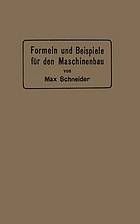 Formeln und Beispiele für den Maschinenbau : Ein Hilfsbuch für den Unterricht mit besonderer Berücksichtigung der technischen Mittelschulen