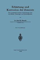 Erhärtung und Korrosion der Zemente : Neue physikalisch-chemische Untersuchungen über das Abbinde-, Erhärtungs- und Korrosionsproblem