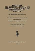 Ergebnisse der Hygiene Bakteriologie Immunitätsforschung und Experimentellen Therapie : Fortsetzung des Jahresberichts über die Ergebnisse der Immunitätsforschung