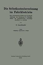 Die Selbstkostenberechnung im Fabrikbetriebe : Eine auf praktischen Erfahrungen beruhende Anleitung, die Selbstkosten in Fabrikbetrieben auf buchhalterischer Grundlage zutreffend zu ermitteln