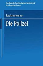 Die Polizei Polizeiverwaltung -- Strafpolizei -- Sicherheitspolizei Ordnungspolizei