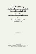 Die Neuordnung der Krankenanstaltsstatistik für das Deutsche Reich : Zugleich ein Beitrag zur Systematik des Krankenanstaltswesens