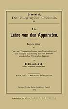 Die Lehre von den Apparaten : Eine kurze Anleitung für Post- und Telegraphen-Beamte zum Verständniss und zur richtigen Handhabung der zum Betriebe erforderlichen Telegraphen-Apparate